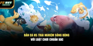 Bắn Cá H5 – Trải Nghiệm Sống Động Với Luật Chơi Chuẩn Xác