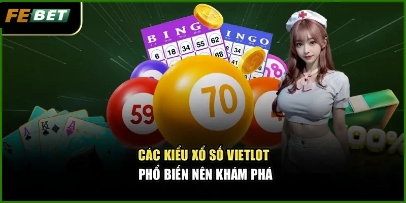 Các kiểu xổ số Vietlot phổ biến nên khám phá