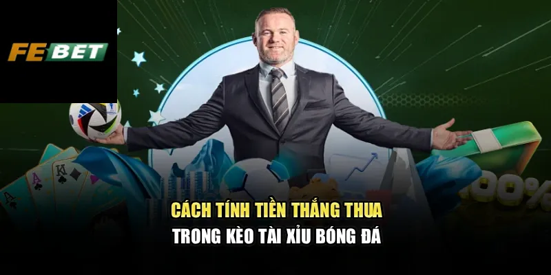 Kèo Cược Tài Xỉu FEBET – Bí Quyết Chuẩn Xác Cho Người Đam Mê 2 Cách tính tiền thắng thua trong kèo tài xỉu bóng đá