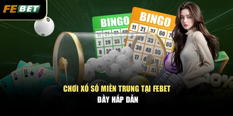 Chơi xổ số miền trung tại Febet đầy hấp dẫn