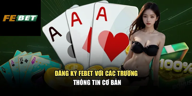 Đăng Ký FEBET 1 Đăng ký FEBET với các trường thông tin cơ bản