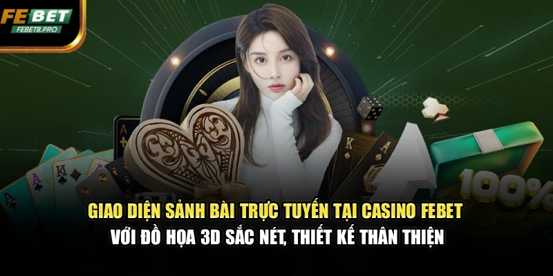 Giao diện sảnh bài trực tuyến tại casino FEBET với đồ họa 3D sắc nét, thiết kế thân thiện