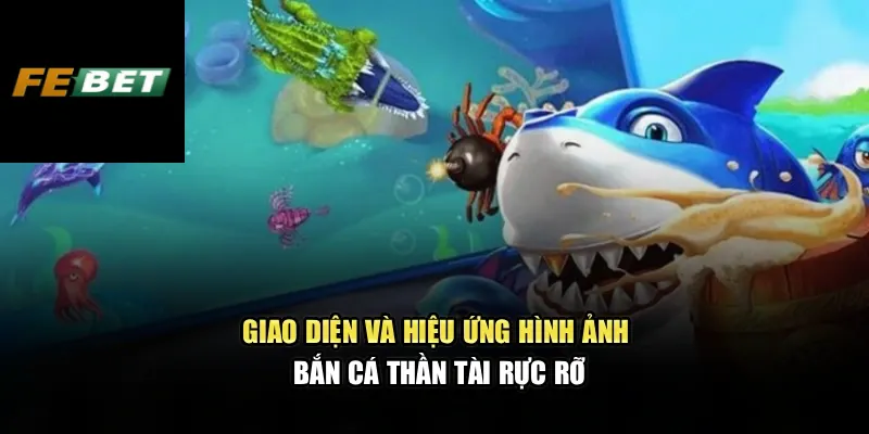Giao diện và hiệu ứng hình ảnh Bắn cá thần tài rực rỡ