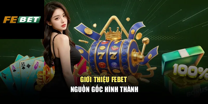 Giới Thiệu FEBET 1 Giới thiệu FEBET - Nguồn gốc hình thành