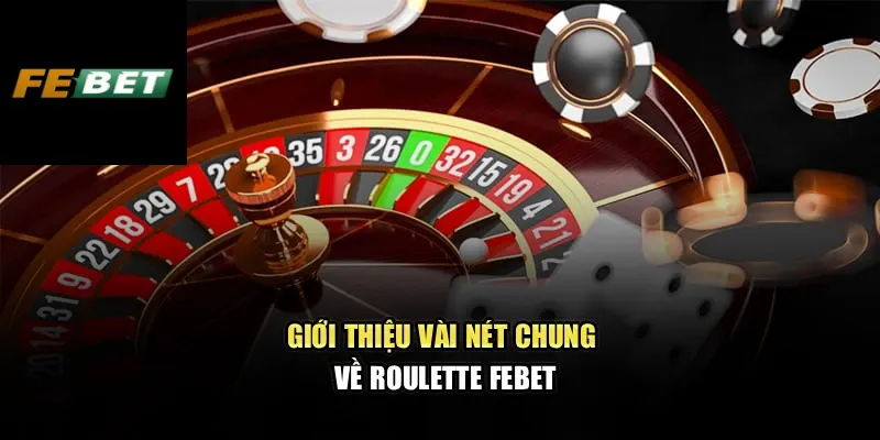 Roulette Febet – Cảm Nhận Từng Vòng Quay Đầy Kịch Tính 1 Giới thiệu vài nét chung về Roulette Febet