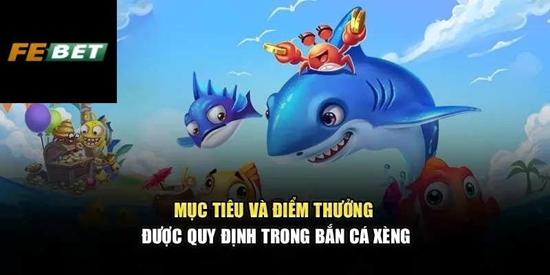 Bắn Cá Xèng – Trải Nghiệm Sinh Động, Chiến Lược Tối Ưu 1 Mục tiêu và điểm thưởng được quy định trong bắn cá xèng