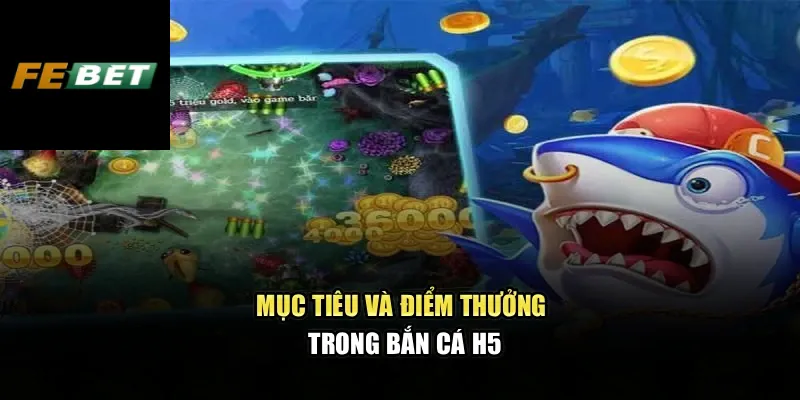 Bắn Cá H5 – Trải Nghiệm Sống Động Với Luật Chơi Chuẩn Xác 1 Mục tiêu và điểm thưởng trong bắn cá h5