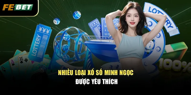 Nhiều loại xổ số Minh Ngọc được yêu thích