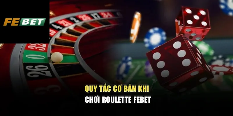 Roulette Febet – Cảm Nhận Từng Vòng Quay Đầy Kịch Tính 2 Quy tắc cơ bản khi chơi Roulette Febet