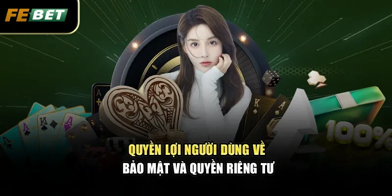 Quyền lợi người dùng về bảo mật và quyền riêng tư