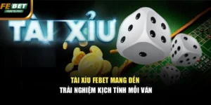 Tài Xỉu Febet Mang Đến Trải Nghiệm Kịch Tính Mỗi Ván