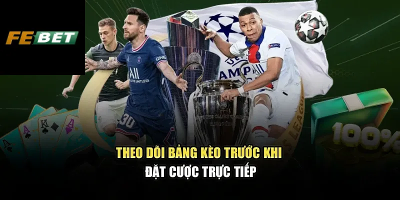 Kèo Châu Á - Cách Hiểu Đúng Và Soi Tỷ Lệ Chuẩn Xác Tại FEBET 2 Theo dõi bảng kèo trước khi đặt cược trực tiếp